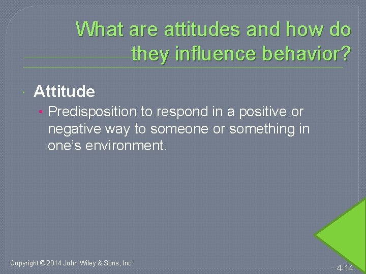 What are attitudes and how do they influence behavior? Attitude • Predisposition to respond