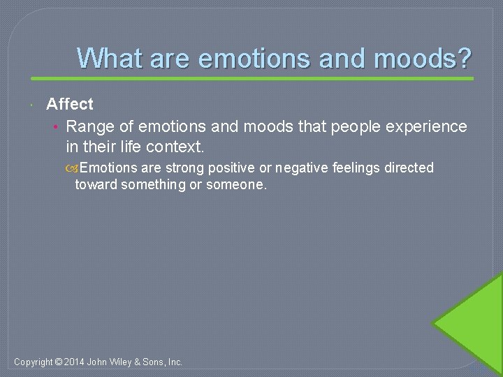 What are emotions and moods? Affect • Range of emotions and moods that people