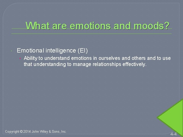 What are emotions and moods? Emotional intelligence (EI) • Ability to understand emotions in