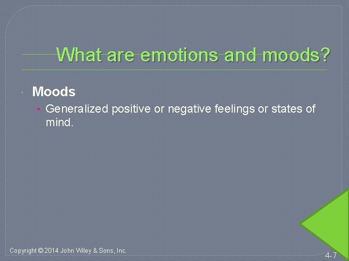 What are emotions and moods? Moods • Generalized positive or negative feelings or states