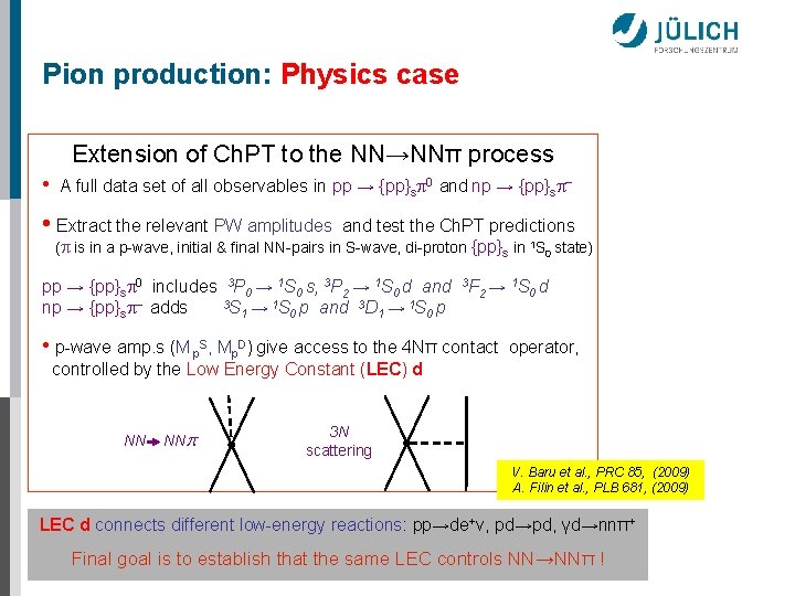 Pion production: Physics case Extension of Ch. PT to the NN→NNπ process • A