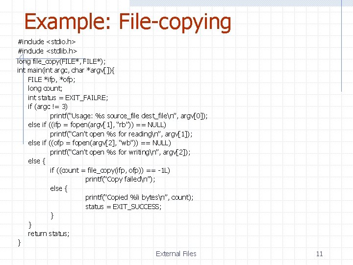 Example: File-copying #include <stdio. h> #include <stdlib. h> long file_copy(FILE*, FILE*); int main(int argc,