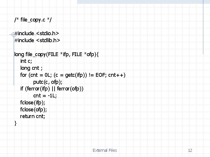 /* file_copy. c */ #include <stdio. h> #include <stdlib. h> long file_copy(FILE *ifp, FILE