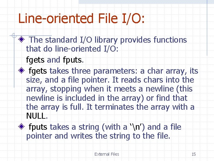 Line-oriented File I/O: The standard I/O library provides functions that do line-oriented I/O: fgets