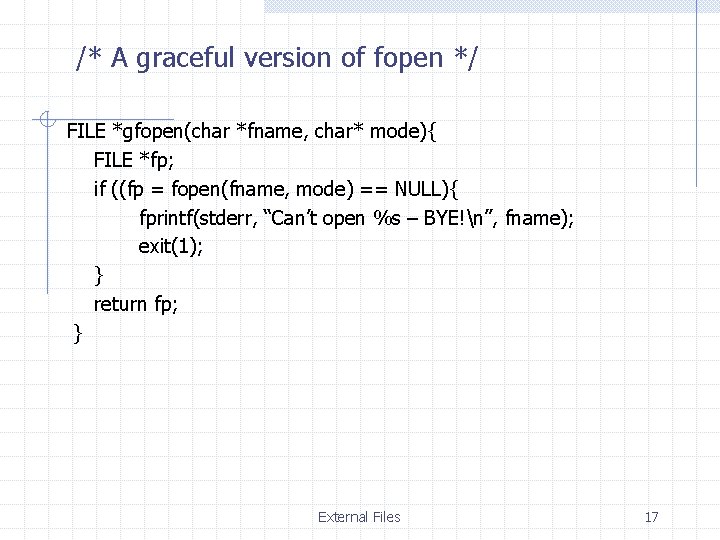 /* A graceful version of fopen */ FILE *gfopen(char *fname, char* mode){ FILE *fp;