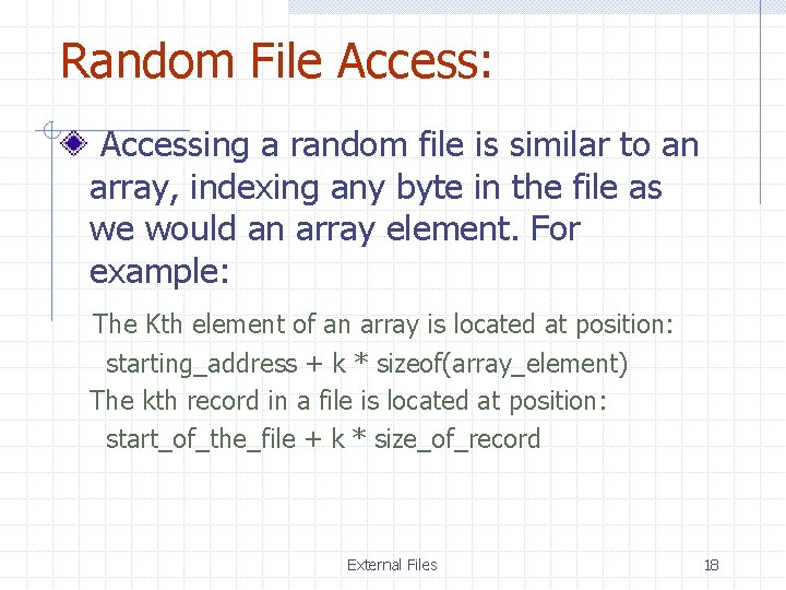 Random File Access: Accessing a random file is similar to an array, indexing any