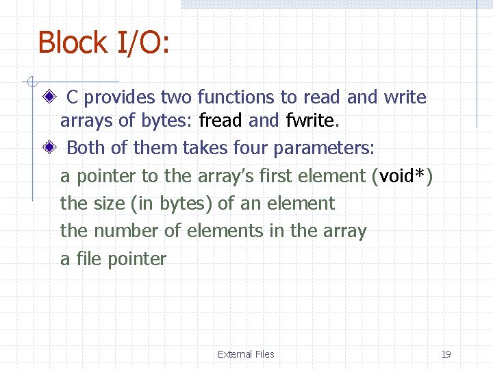 Block I/O: C provides two functions to read and write arrays of bytes: fread