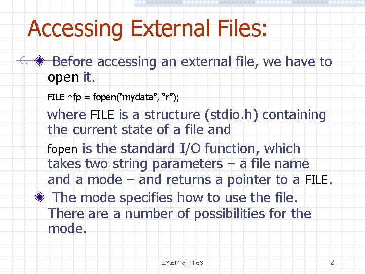 Accessing External Files: Before accessing an external file, we have to open it. FILE