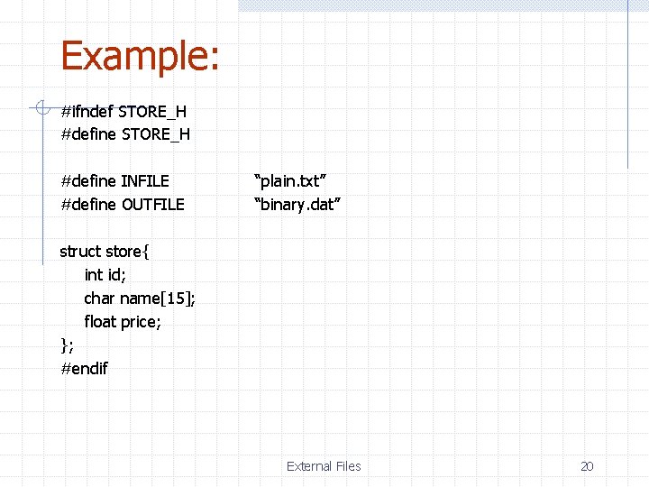 Example: #ifndef STORE_H #define INFILE #define OUTFILE “plain. txt” “binary. dat” struct store{ int