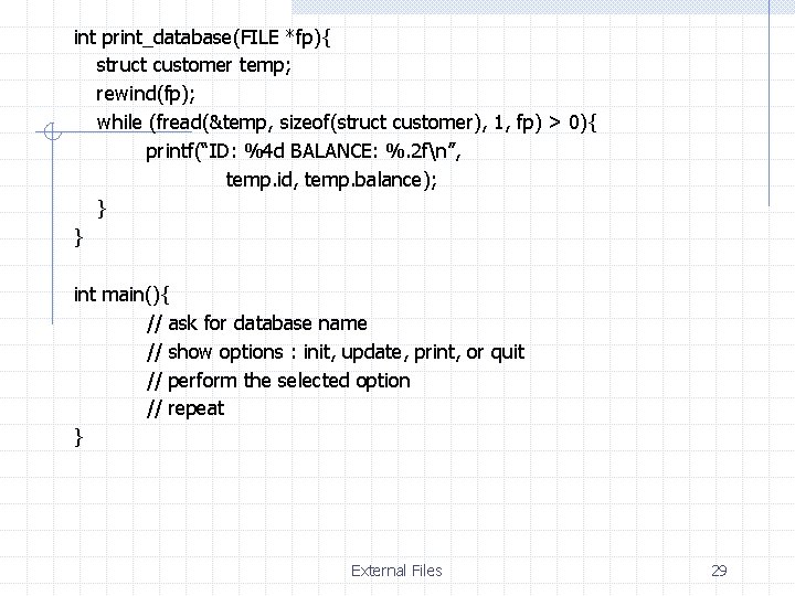 int print_database(FILE *fp){ struct customer temp; rewind(fp); while (fread(&temp, sizeof(struct customer), 1, fp) >