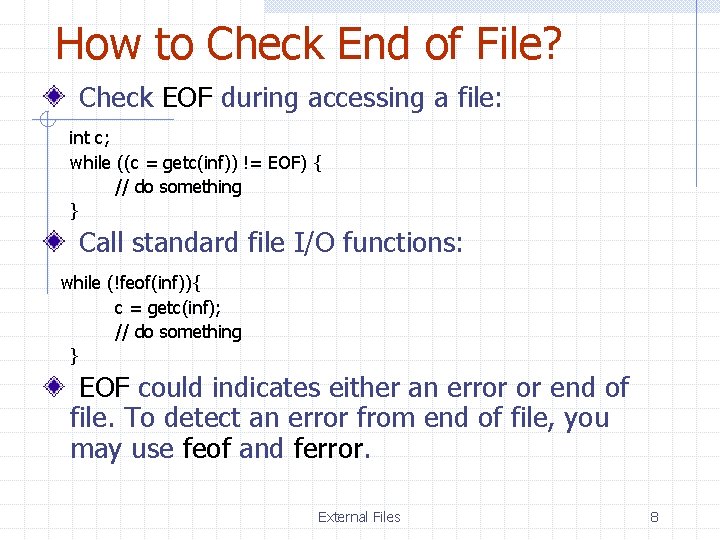 How to Check End of File? Check EOF during accessing a file: int c;