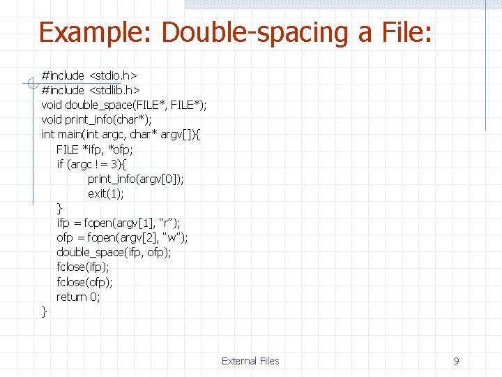 Example: Double-spacing a File: #include <stdio. h> #include <stdlib. h> void double_space(FILE*, FILE*); void