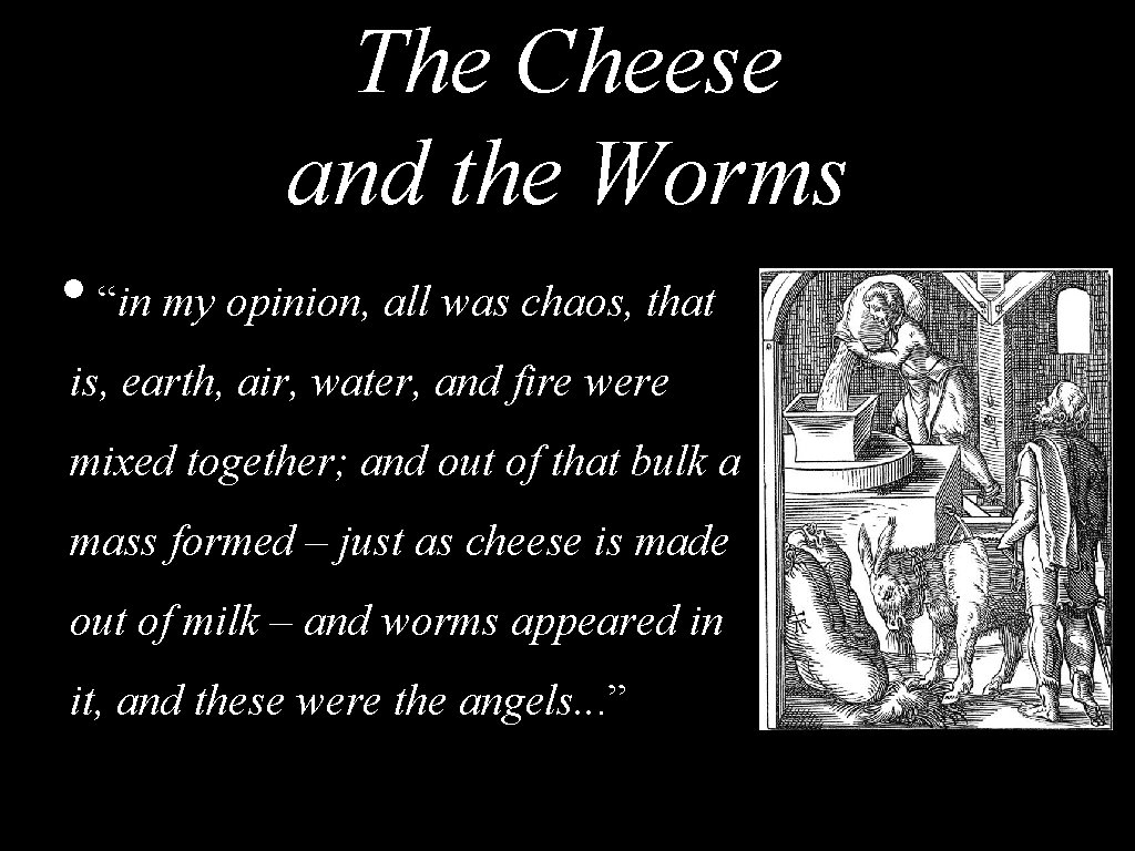 The Cheese and the Worms • “in my opinion, all was chaos, that is,
