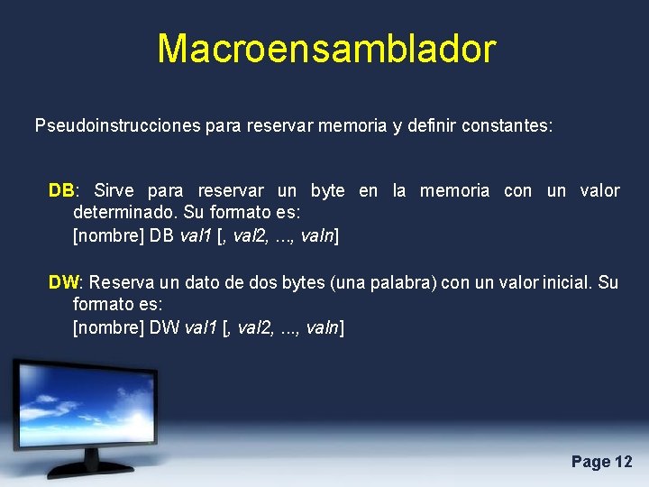 Macroensamblador Pseudoinstrucciones para reservar memoria y definir constantes: DB: Sirve para reservar un byte