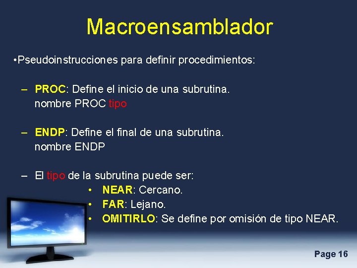 Macroensamblador • Pseudoinstrucciones para definir procedimientos: – PROC: Define el inicio de una subrutina.