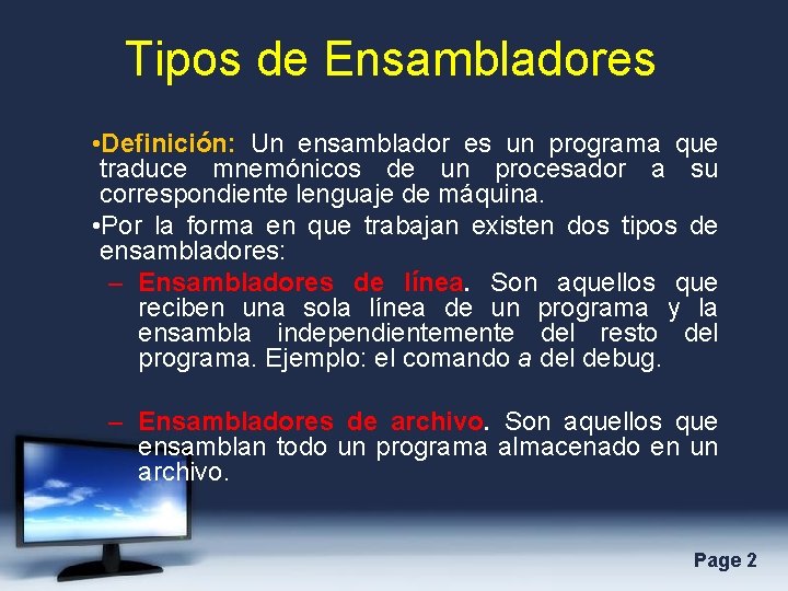 Tipos de Ensambladores • Definición: Un ensamblador es un programa que traduce mnemónicos de