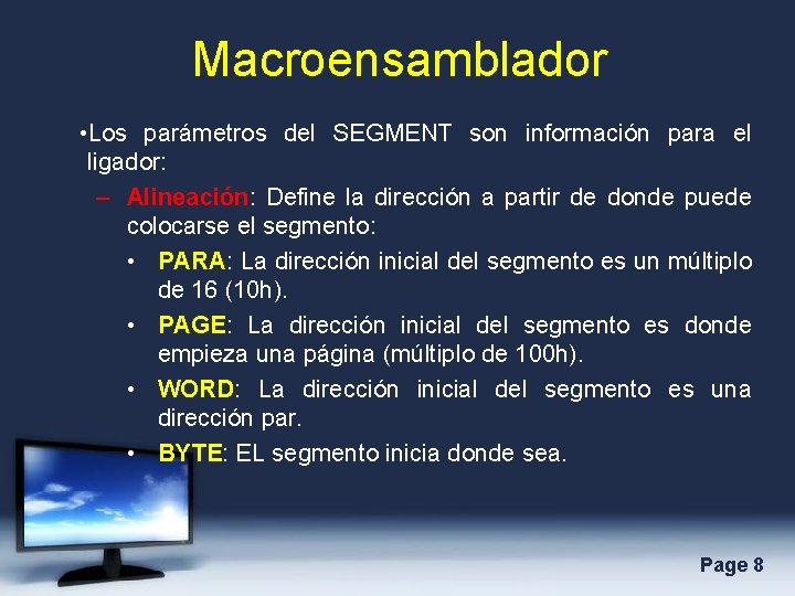 Macroensamblador • Los parámetros del SEGMENT son información para el ligador: – Alineación: Define