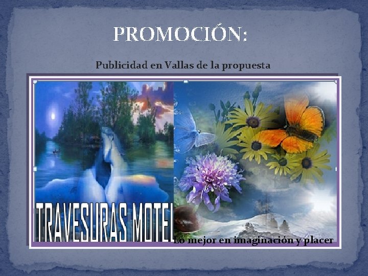 PROMOCIÓN: Publicidad en Vallas de la propuesta Lo mejor en imaginación y placer 