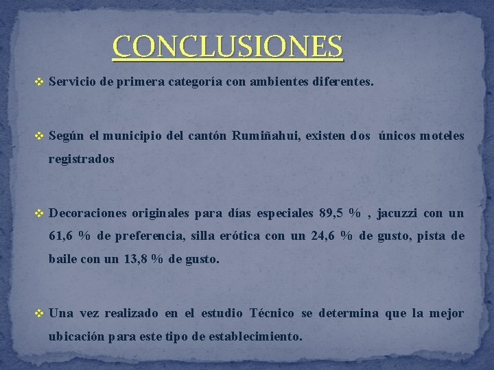 CONCLUSIONES v Servicio de primera categoría con ambientes diferentes. v Según el municipio del