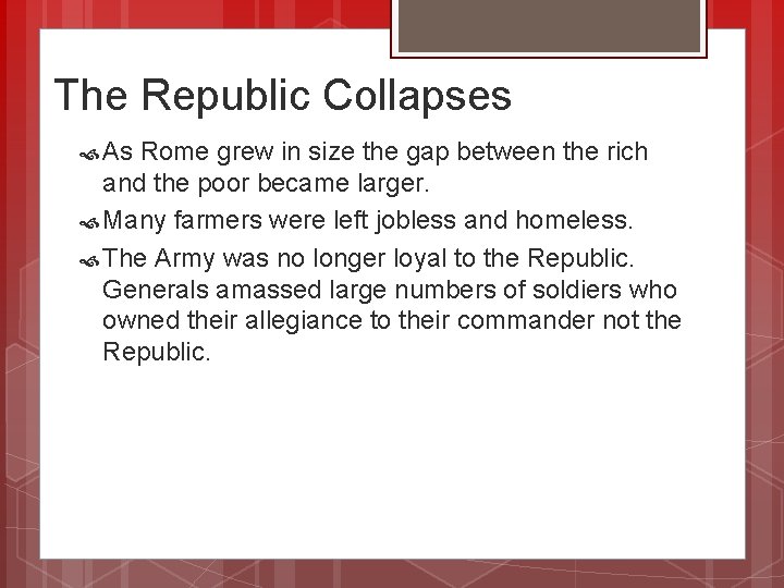 The Republic Collapses As Rome grew in size the gap between the rich and