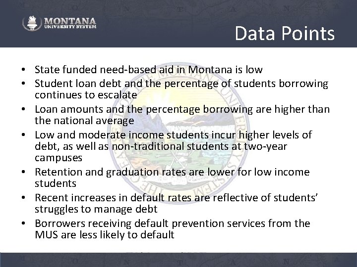 Data Points • State funded need-based aid in Montana is low • Student loan