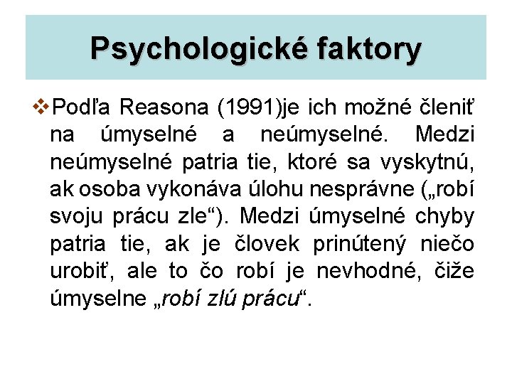 Psychologické faktory v. Podľa Reasona (1991)je ich možné členiť na úmyselné a neúmyselné. Medzi