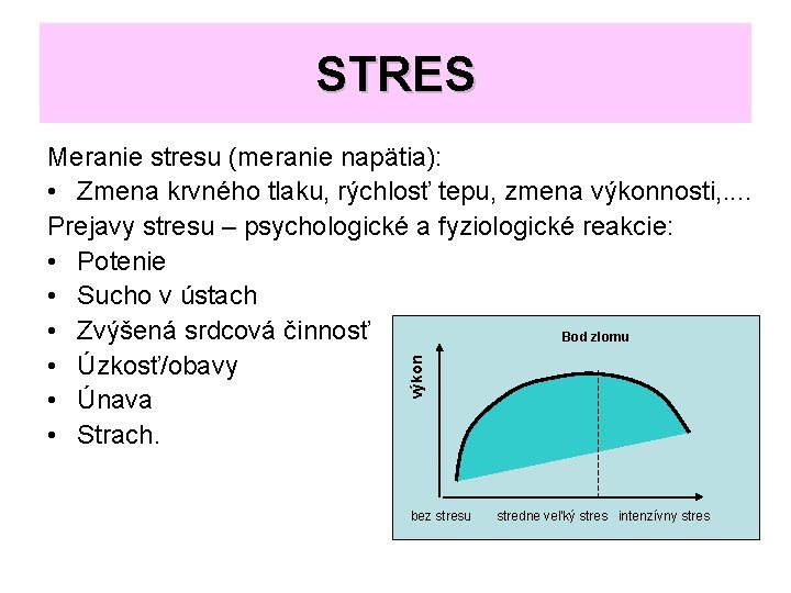 STRES výkon Meranie stresu (meranie napätia): • Zmena krvného tlaku, rýchlosť tepu, zmena výkonnosti,