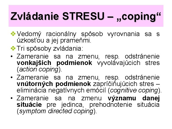 Zvládanie STRESU – „coping“ v Vedomý racionálny spôsob vyrovnania sa s úzkosťou a jej