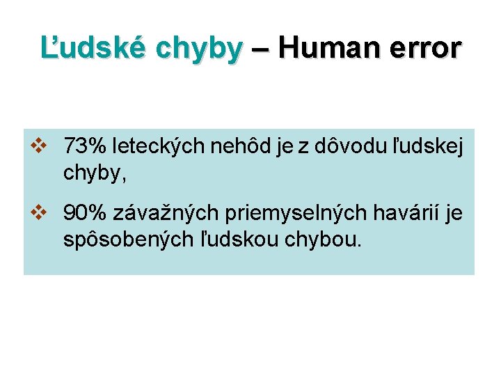 Ľudské chyby – Human error v 73% leteckých nehôd je z dôvodu ľudskej chyby,