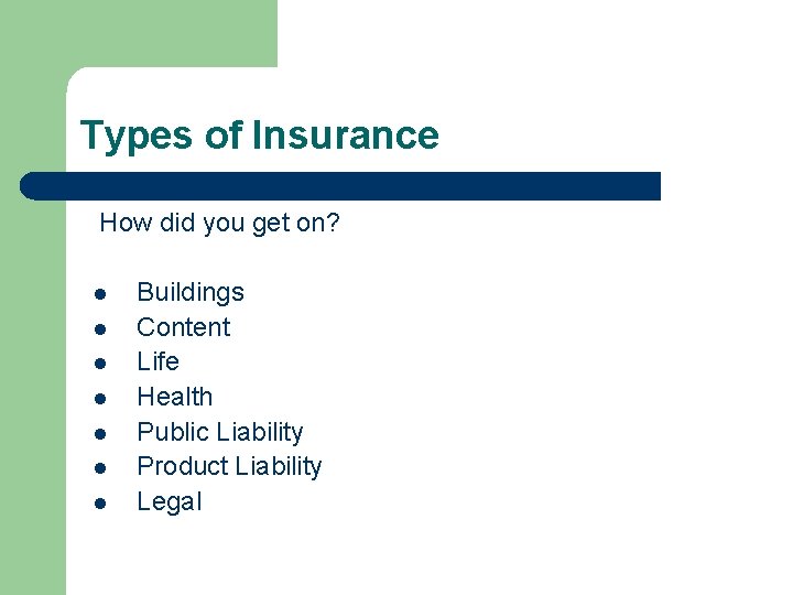 Types of Insurance How did you get on? l l l l Buildings Content