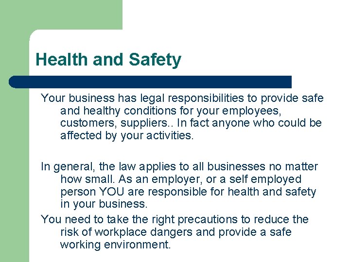 Health and Safety Your business has legal responsibilities to provide safe and healthy conditions
