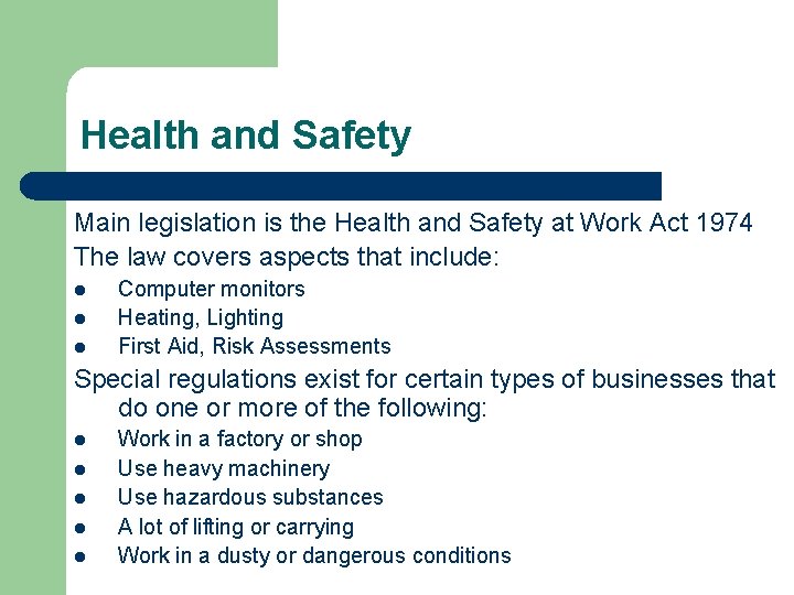 Health and Safety Main legislation is the Health and Safety at Work Act 1974