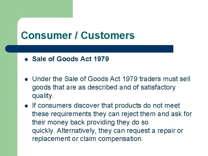 Consumer / Customers l Sale of Goods Act 1979 l Under the Sale of