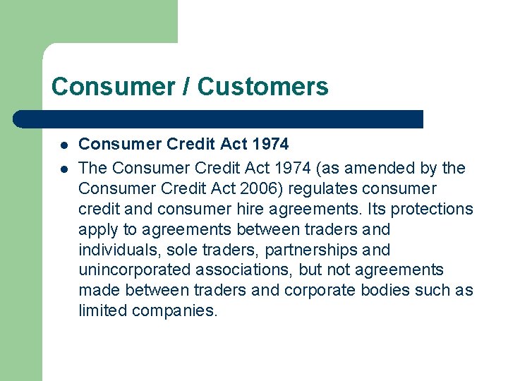 Consumer / Customers l l Consumer Credit Act 1974 The Consumer Credit Act 1974