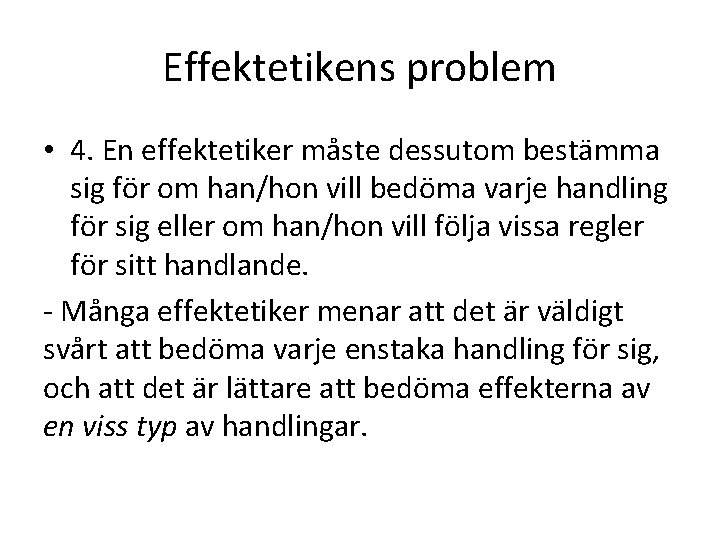 Effektetikens problem • 4. En effektetiker måste dessutom bestämma sig för om han/hon vill