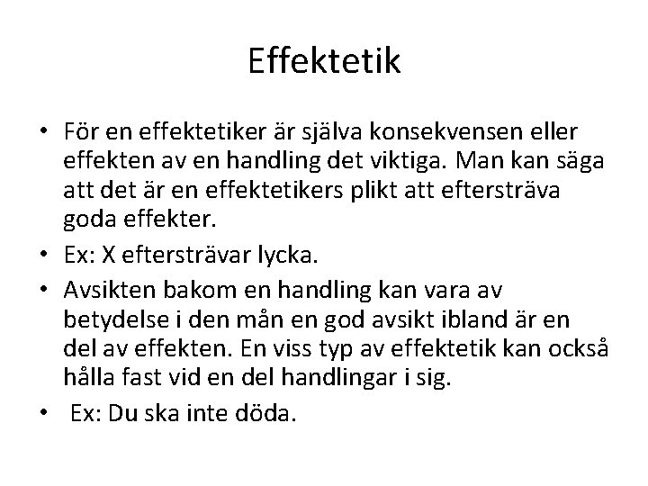Effektetik • För en effektetiker är själva konsekvensen eller effekten av en handling det Effektetik • För en effektetiker är själva konsekvensen eller effekten av en handling det