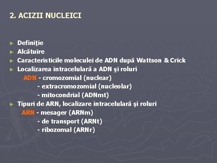 2. ACIZII NUCLEICI ► ► ► Definiţie Alcătuire Caracteristicile moleculei de ADN după Wattson