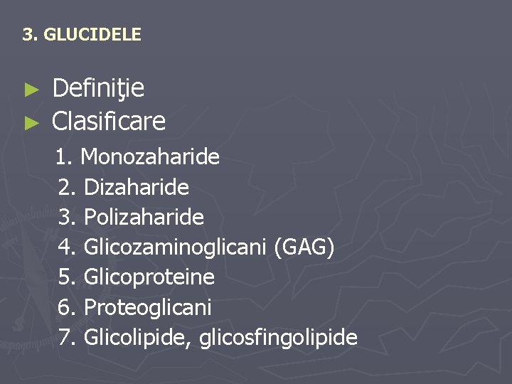 3. GLUCIDELE Definiţie ► Clasificare ► 1. Monozaharide 2. Dizaharide 3. Polizaharide 4. Glicozaminoglicani