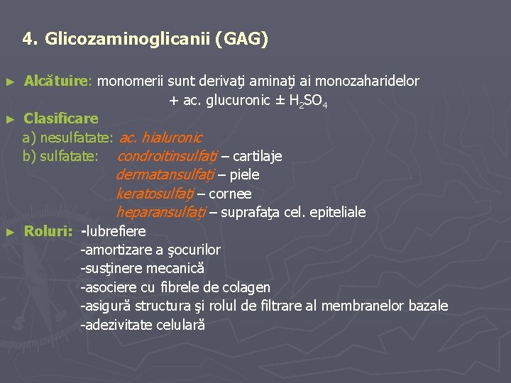 4. Glicozaminoglicanii (GAG) Alcătuire: monomerii sunt derivaţi aminaţi ai monozaharidelor + ac. glucuronic ±