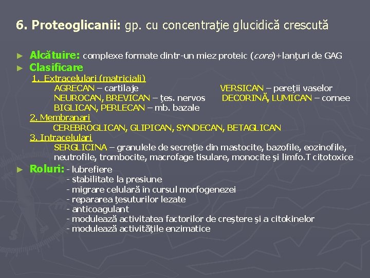 6. Proteoglicanii: gp. cu concentraţie glucidică crescută ► ► Alcătuire: complexe formate dintr-un miez