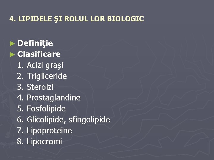 4. LIPIDELE ŞI ROLUL LOR BIOLOGIC ► Definiţie ► Clasificare 1. Acizi graşi 2.