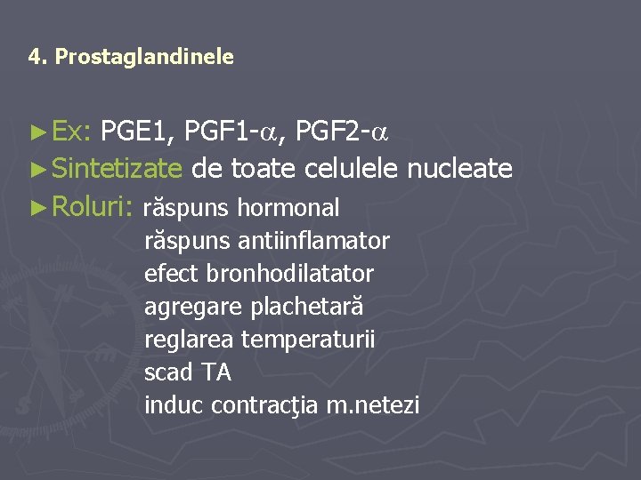 4. Prostaglandinele PGE 1, PGF 1 - , PGF 2 - ► Sintetizate de