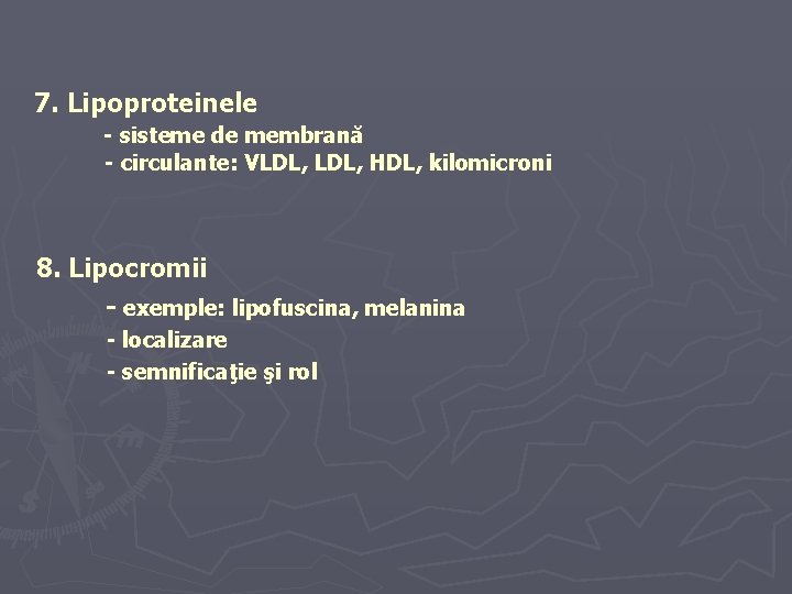 7. Lipoproteinele - sisteme de membrană - circulante: VLDL, HDL, kilomicroni 8. Lipocromii -