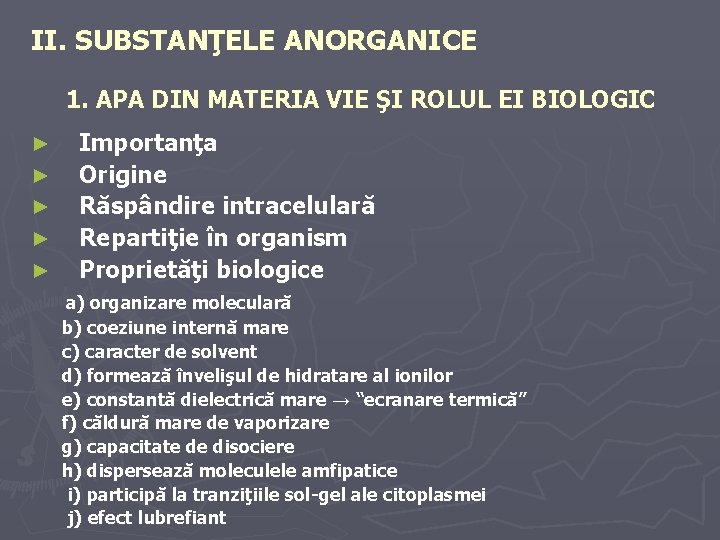 II. SUBSTANŢELE ANORGANICE 1. APA DIN MATERIA VIE ŞI ROLUL EI BIOLOGIC ► ►