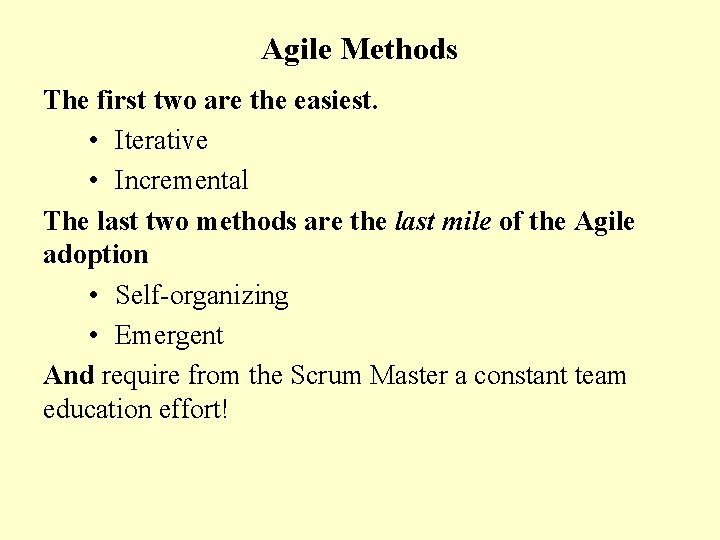 Agile Methods The first two are the easiest. • Iterative • Incremental The last