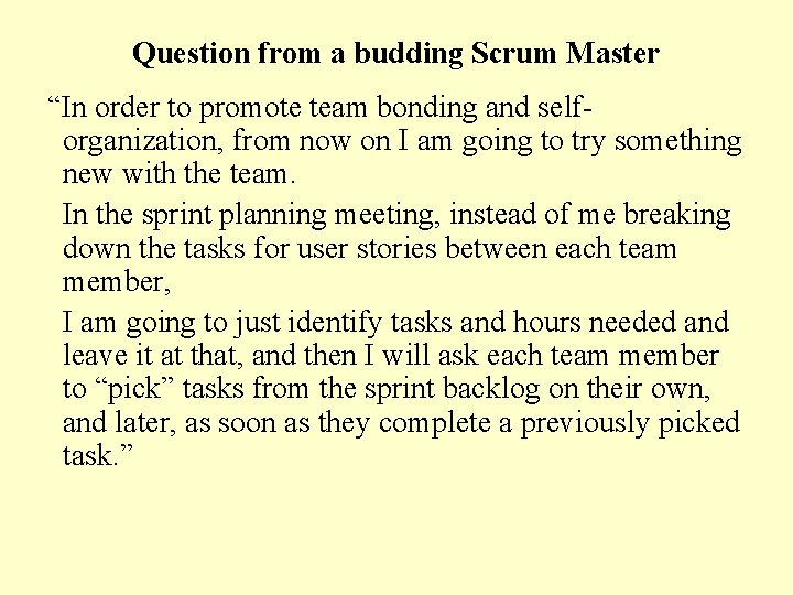 Question from a budding Scrum Master “In order to promote team bonding and selforganization,