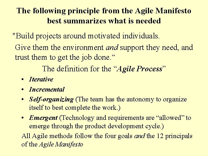The following principle from the Agile Manifesto best summarizes what is needed "Build projects