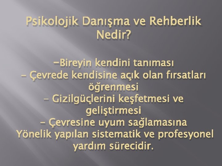 Psikolojik Danışma ve Rehberlik Nedir? -Bireyin kendini tanıması - Çevrede kendisine açık olan fırsatları