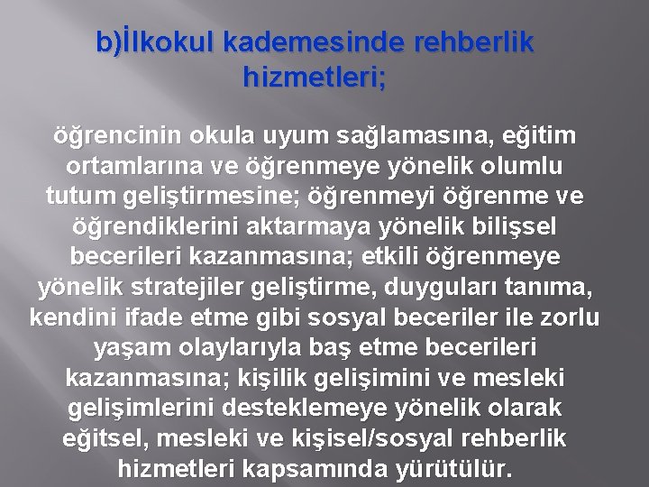 b)İlkokul kademesinde rehberlik hizmetleri; öğrencinin okula uyum sağlamasına, eğitim ortamlarına ve öğrenmeye yönelik olumlu