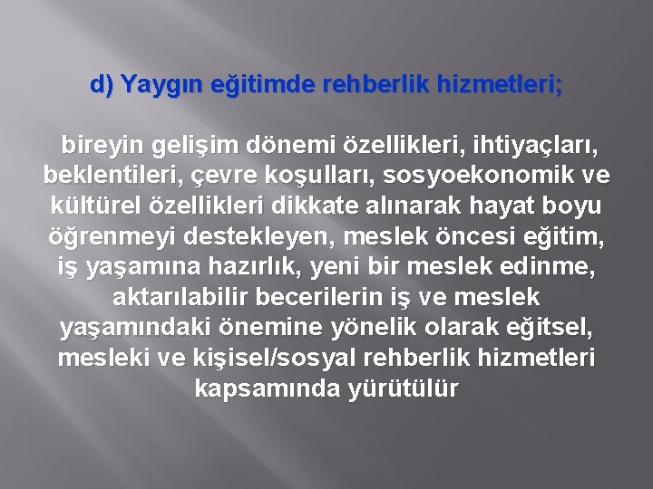 d) Yaygın eğitimde rehberlik hizmetleri; bireyin gelişim dönemi özellikleri, ihtiyaçları, beklentileri, çevre koşulları, sosyoekonomik